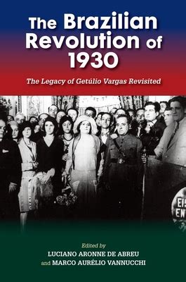 The 1930 Revolution: A Catalyst for Brazilian Modernization and the Rise of Vargas